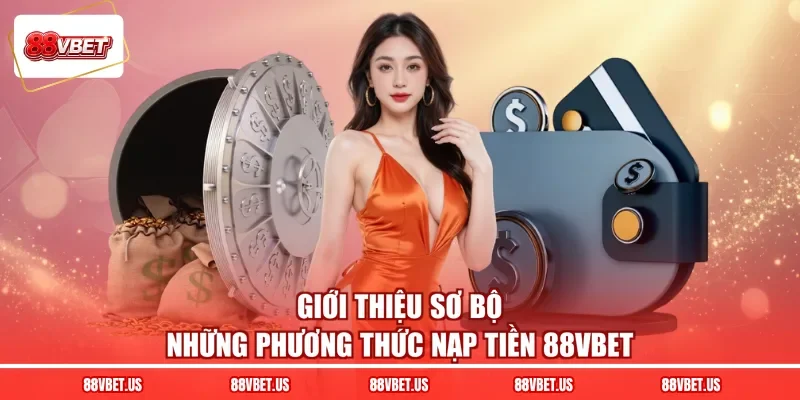 Giới thiệu sơ bộ những phương thức nạp tiền 88VBET